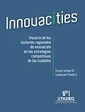 E-Book (pdf) Innovacities: impact of regional innovation systems on the competitive strategies of cities von Carlos Scheel Mayenberger, Leonardo Pineda S