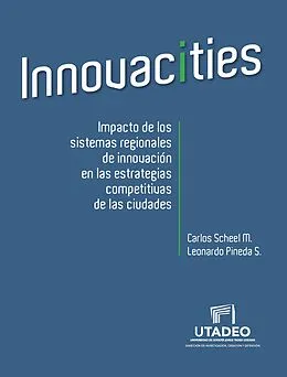 E-Book (pdf) Innovacities: impact of regional innovation systems on the competitive strategies of cities von Carlos Scheel Mayenberger, Leonardo Pineda S