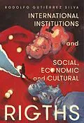 E-Book (epub) International Institutions and social, economic and cultural rights von Rodolfo Gutierrez Silva