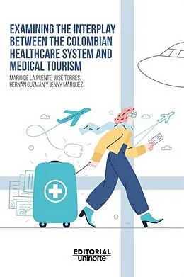 E-Book (pdf) Examining the interplay between the colombian healthcare system and medical tourism von Mario De la Puente Pacheco, Jose Marcelo Torres Ortega, Hernan Javier Guzman Murillo