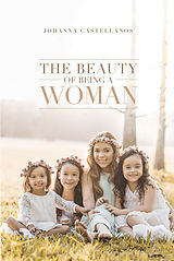 E-Book (epub) Beauty of Being a Woman von Johanna Castellanos