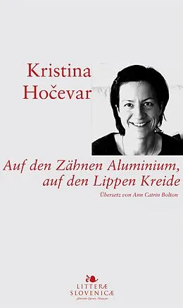 E-Book (epub) Auf den Zähnen Aluminium, auf den Lippen Kreide von Kristina Hocevar