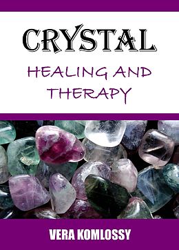 E-Book (epub) Crystal Healing and Therapy von Vera Komlossy