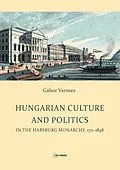 PDF Hungarian Culture and Politics in the Habsburg Monarchy 1711-1848 von Gabor Vermes