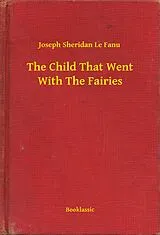 E-Book (epub) Child That Went With The Fairies von Joseph Sheridan Le Fanu