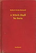 E-Book (epub) Witch Shall be Born von Robert Ervin Howard