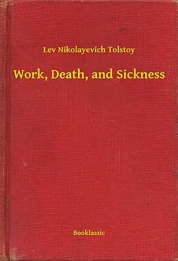 E-Book (epub) Work, Death, and Sickness von Lev Nikolayevich Tolstoy