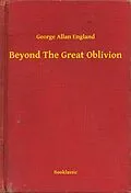 E-Book (epub) Beyond The Great Oblivion von George Allan England