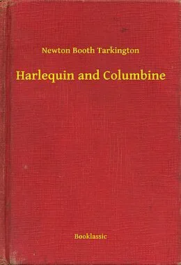 E-Book (epub) Harlequin and Columbine von Newton Booth Tarkington