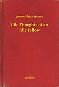 E-Book (epub) Idle Thoughts of an Idle Fellow von Jerome Klapka Jerome
