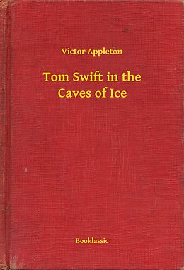 eBook (epub) Tom Swift in the Caves of Ice de Victor Appleton
