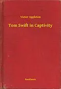E-Book (epub) Tom Swift in Captivity von Victor Appleton