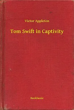 E-Book (epub) Tom Swift in Captivity von Victor Appleton