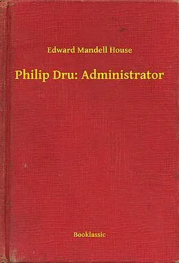 E-Book (epub) Philip Dru: Administrator von Edward Mandell House