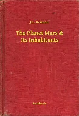 E-Book (epub) Planet Mars & Its Inhabitants von J. L. Kennon