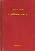 E-Book (epub) Trouble on Titan von Arthur K. Barnes
