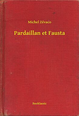 E-Book (epub) Pardaillan et Fausta von Michel Zevaco