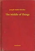 E-Book (epub) Middle of Things von Joseph Smith Fletcher