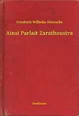 E-Book (epub) Ainsi Parlait Zarathoustra von Friedrich Wilhelm Nietzsche