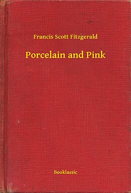 E-Book (epub) Porcelain and Pink von Francis Scott Fitzgerald