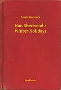 E-Book (epub) Nan Sherwood's Winter Holidays von Annie Roe Carr