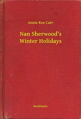 E-Book (epub) Nan Sherwood's Winter Holidays von Annie Roe Carr
