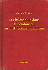 eBook (epub) La Philosophie dans le boudoir ou Les Instituteurs immoraux de Marquis De Sade