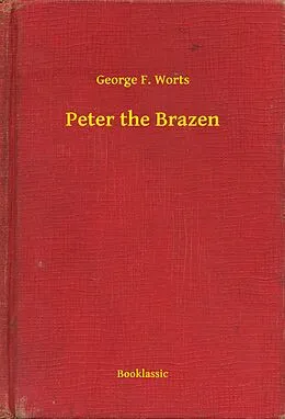 E-Book (epub) Peter the Brazen von George F. Worts