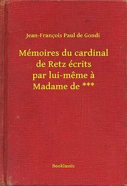 E-Book (epub) Memoires du cardinal de Retz ecrits par lui-meme a Madame de *** von Jean-Francois Paul de Gondi