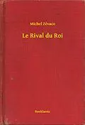E-Book (epub) Le Rival du Roi von Michel Zevaco