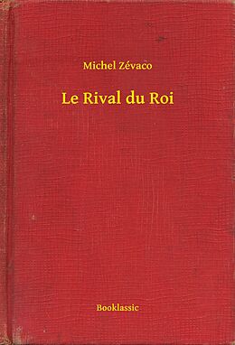 eBook (epub) Le Rival du Roi de Michel Zevaco