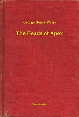 E-Book (epub) Heads of Apex von George Henry Weiss