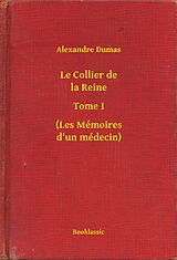 eBook (epub) Le Collier de la Reine - Tome I - (Les Memoires d'un medecin) de Alexandre Dumas