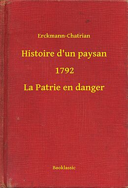eBook (epub) Histoire d'un paysan - 1792 - La Patrie en danger de Erckmann-Chatrian