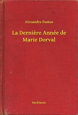 eBook (epub) La Derniere Annee de Marie Dorval de Alexandre Dumas