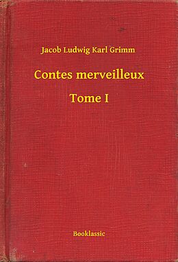 E-Book (epub) Contes merveilleux - Tome I von Jacob Ludwig Karl Grimm