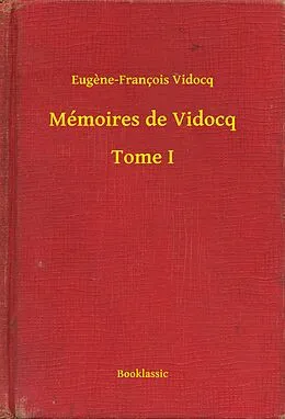 E-Book (epub) Memoires de Vidocq - Tome I von Eugene-Francois Vidocq