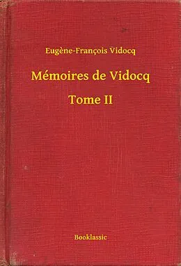 E-Book (epub) Memoires de Vidocq - Tome II von Eugene-Francois Vidocq