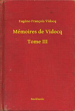 E-Book (epub) Memoires de Vidocq - Tome III von Eugene-Francois Vidocq