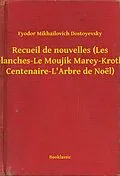 E-Book (epub) Recueil de nouvelles (Les Nuits blanches-Le Moujik Marey-Krotkaia-La Centenaire-L'Arbre de Noel) von Fyodor Mikhailovich Dostoyevsky