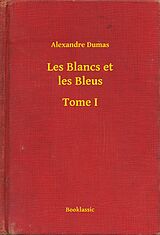 eBook (epub) Les Blancs et les Bleus - Tome I de Alexandre Dumas