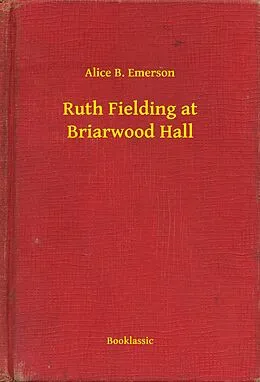 E-Book (epub) Ruth Fielding at Briarwood Hall von Alice B. Emerson