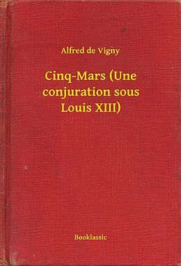 eBook (epub) Cinq-Mars (Une conjuration sous Louis XIII) de Alfred De Vigny