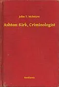 E-Book (epub) Ashton-Kirk, Criminologist von John T. Mcintyre