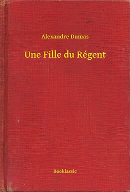 eBook (epub) Une Fille du Regent de Alexandre Dumas