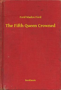 E-Book (epub) Fifth Queen Crowned von Ford Madox Ford