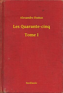 eBook (epub) Les Quarante-cinq - Tome I de Alexandre Dumas