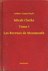 eBook (epub) Micah Clarke - Tome I - Les Recrues de Monmouth de Arthur Conan Doyle