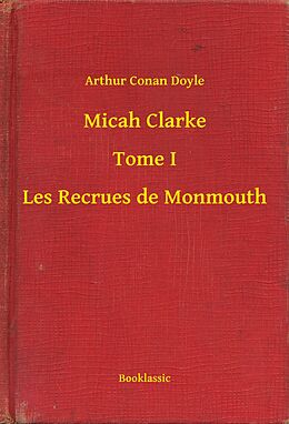 eBook (epub) Micah Clarke - Tome I - Les Recrues de Monmouth de Arthur Conan Doyle