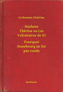 eBook (epub) Madame Therese ou Les Volontaires de 92 - Pourquoi Hunebourg ne fut pas rendu de Erckmann-Chatrian